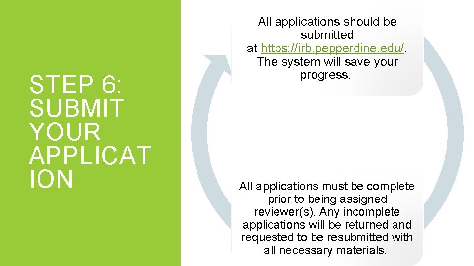STEP 6: SUBMIT YOUR APPLICAT ION All applications should be submitted at https: //irb.