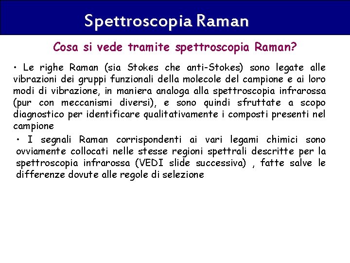 Spettroscopia Raman Cosa si vede tramite spettroscopia Raman? • Le righe Raman (sia Stokes