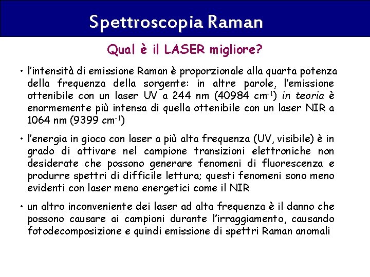 Spettroscopia Raman Qual è il LASER migliore? • l’intensità di emissione Raman è proporzionale