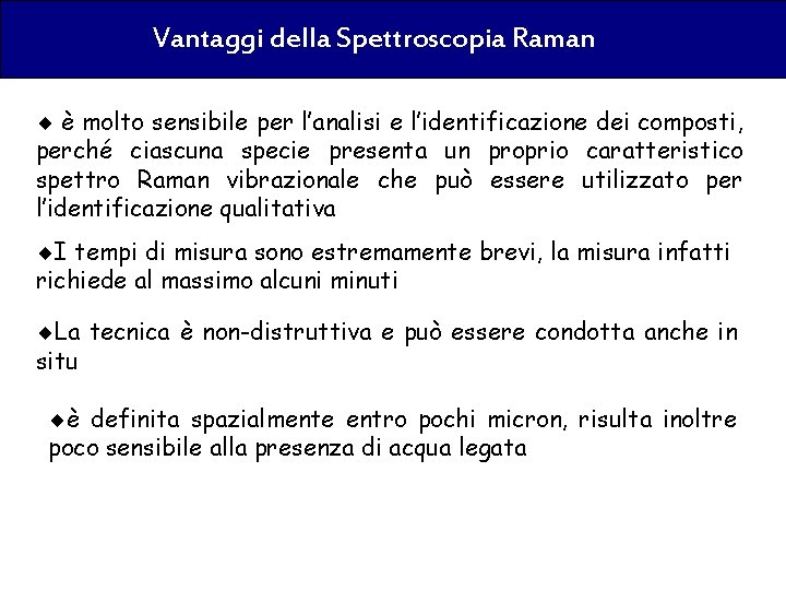 Vantaggi della Spettroscopia Raman ¨ è molto sensibile per l’analisi e l’identificazione dei composti,