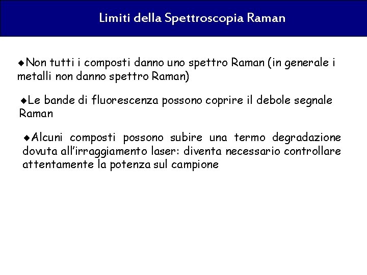 Limiti della Spettroscopia Raman ¨Non tutti i composti danno uno spettro Raman (in generale