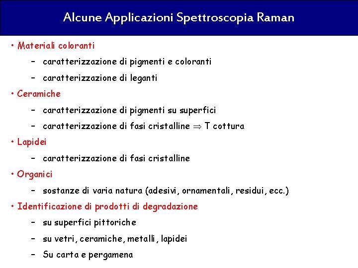 Alcune Applicazioni Spettroscopia Raman • Materiali coloranti – caratterizzazione di pigmenti e coloranti –