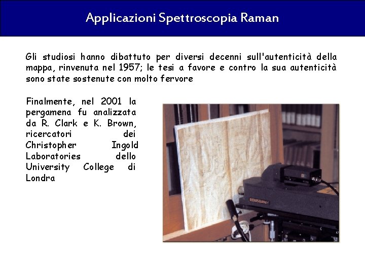 Applicazioni Spettroscopia Raman Gli studiosi hanno dibattuto per diversi decenni sull'autenticità della mappa, rinvenuta