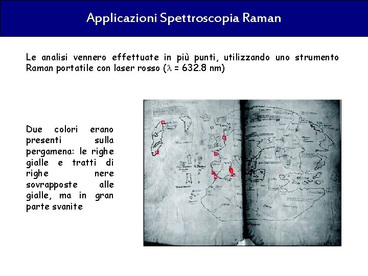 Applicazioni Spettroscopia Raman Le analisi vennero effettuate in più punti, utilizzando uno strumento Raman