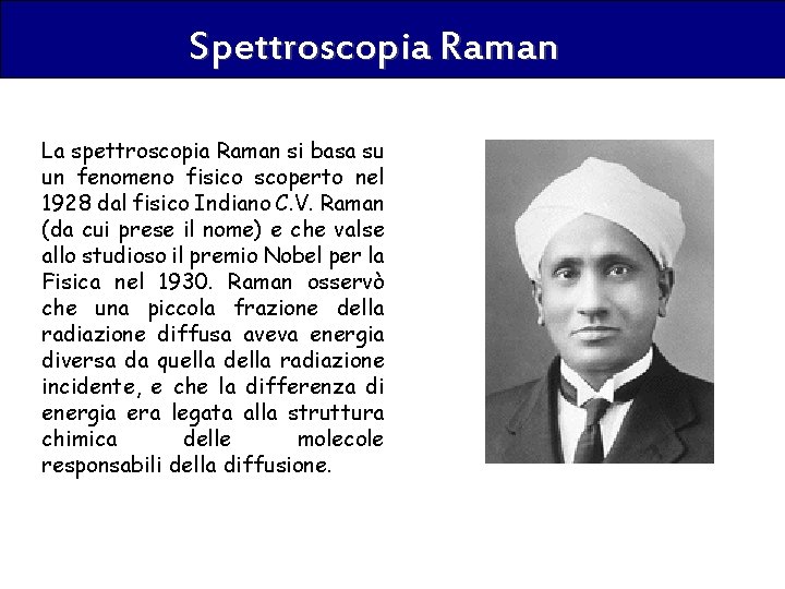 Spettroscopia Raman La spettroscopia Raman si basa su un fenomeno fisico scoperto nel 1928