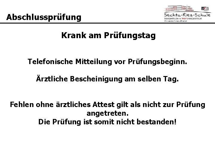 Abschlussprüfung Krank am Prüfungstag Telefonische Mitteilung vor Prüfungsbeginn. Ärztliche Bescheinigung am selben Tag. Fehlen