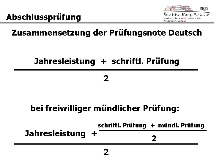 Abschlussprüfung Zusammensetzung der Prüfungsnote Deutsch Jahresleistung + schriftl. Prüfungsleistung 2 bei freiwilliger mündlicher Prüfung: