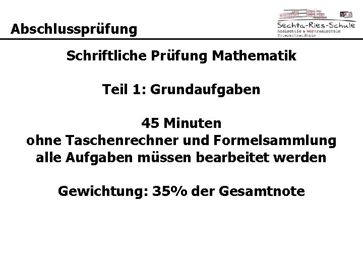 Abschlussprüfung Schriftliche Prüfung Mathematik Teil 1: Grundaufgaben 45 Minuten ohne Taschenrechner und Formelsammlung alle