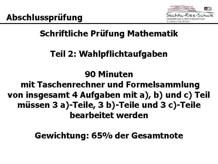 Abschlussprüfung Schriftliche Prüfung Mathematik Teil 2: Wahlpflichtaufgaben 90 Minuten mit Taschenrechner und Formelsammlung von
