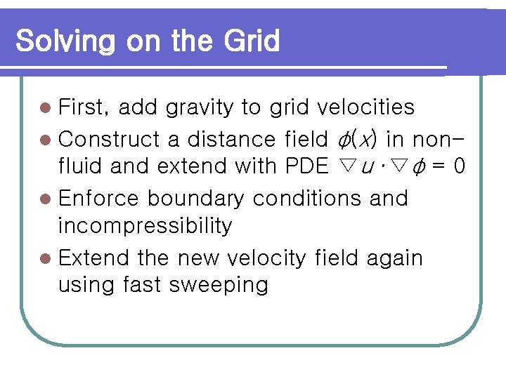 Solving on the Grid l First, add gravity to grid velocities l Construct a