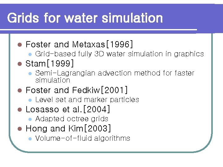 Grids for water simulation l Foster and Metaxas[1996] l l Stam[1999] l l Level