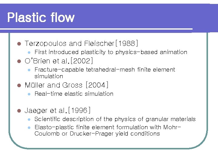 Plastic flow l Terzopoulos and Fleischer[1988] l l O’Brien et al. [2002] l l