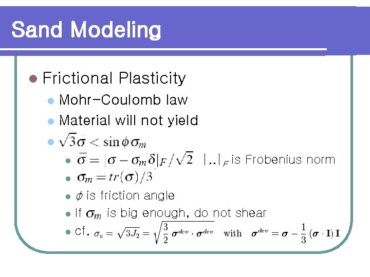 Sand Modeling l Frictional Plasticity Mohr-Coulomb law l Material will not yield l l