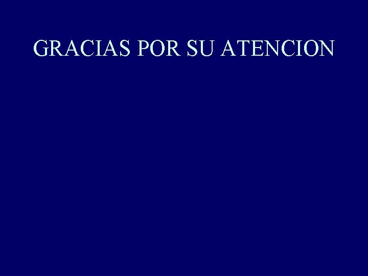 GRACIAS POR SU ATENCION 