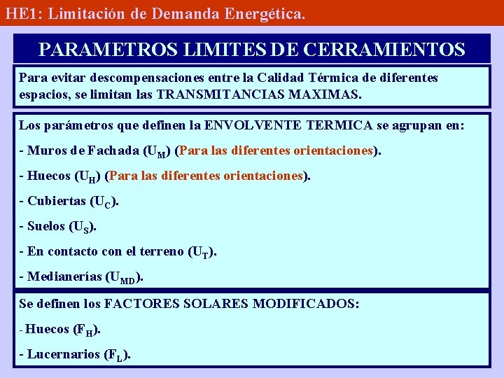 HE 1: Limitación de Demanda Energética. PARAMETROS LIMITES DE CERRAMIENTOS Para evitar descompensaciones entre