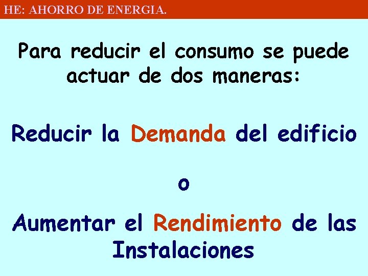 HE: AHORRO DE ENERGIA. Para reducir el consumo se puede actuar de dos maneras: