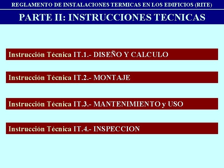 REGLAMENTO DE INSTALACIONES TERMICAS EN LOS EDIFICIOS (RITE) PARTE II: INSTRUCCIONES TECNICAS Instrucción Técnica