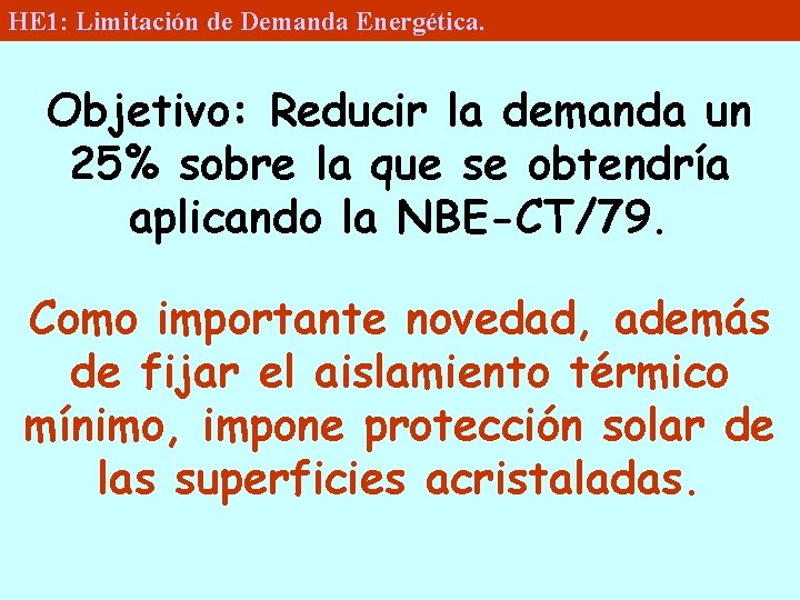 HE 1: Limitación de Demanda Energética. Objetivo: Reducir la demanda un 25% sobre la