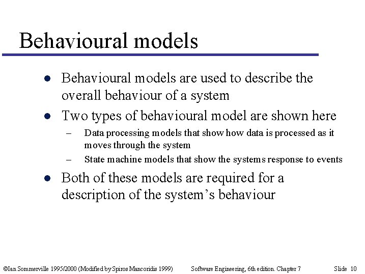 Behavioural models l l Behavioural models are used to describe the overall behaviour of