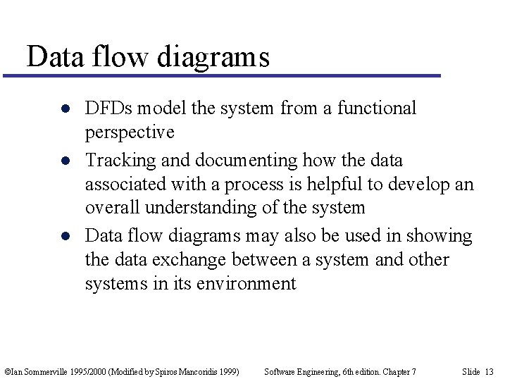 Data flow diagrams l l l DFDs model the system from a functional perspective