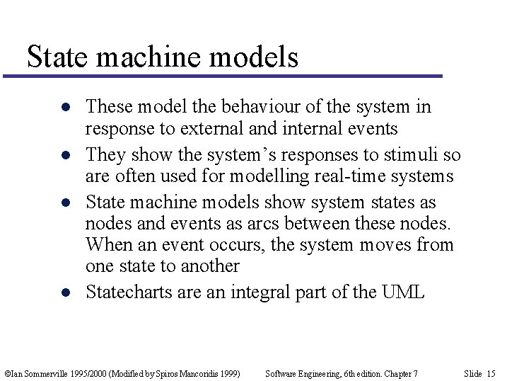 State machine models l l These model the behaviour of the system in response