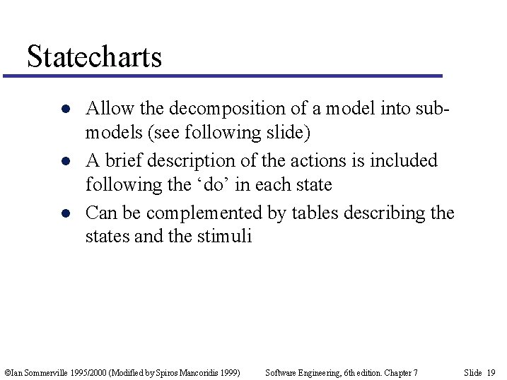 Statecharts l l l Allow the decomposition of a model into submodels (see following
