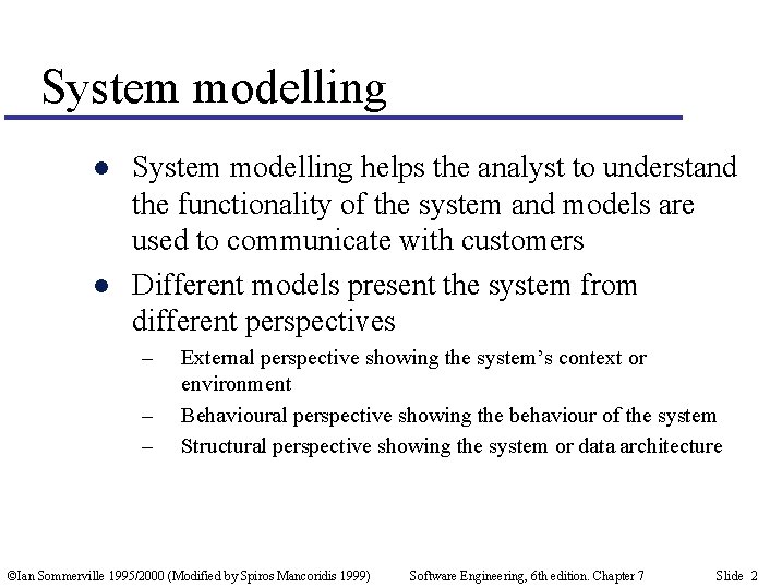System modelling l l System modelling helps the analyst to understand the functionality of
