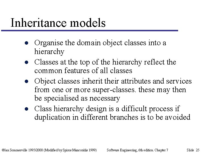 Inheritance models l l Organise the domain object classes into a hierarchy Classes at