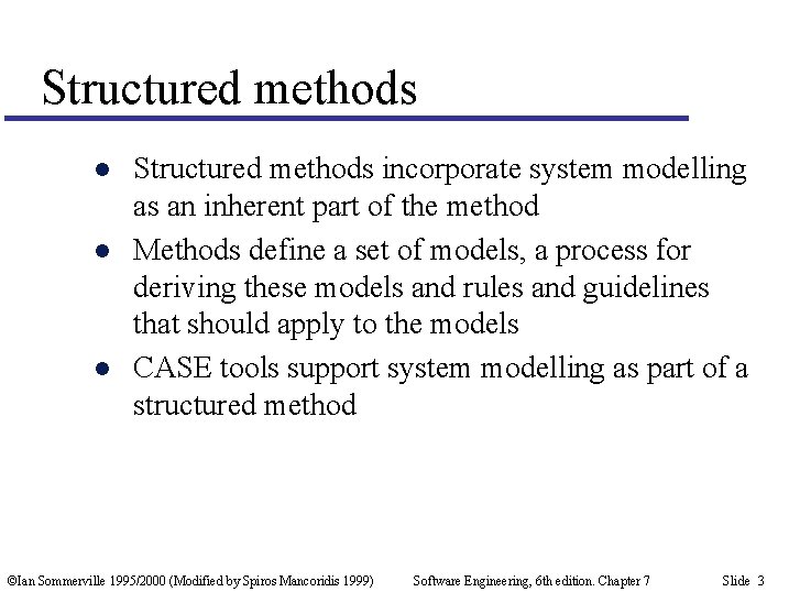Structured methods l l l Structured methods incorporate system modelling as an inherent part