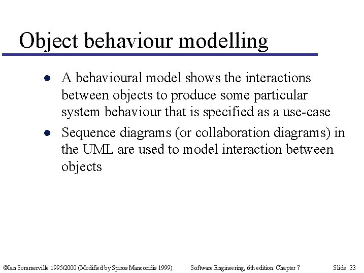 Object behaviour modelling l l A behavioural model shows the interactions between objects to
