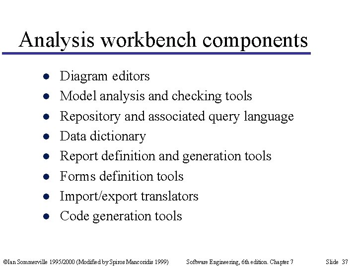 Analysis workbench components l l l l Diagram editors Model analysis and checking tools