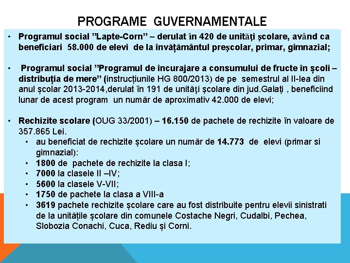 PROGRAME GUVERNAMENTALE • Programul social ”Lapte-Corn” – derulat în 420 de unitãţi şcolare, având PROGRAME GUVERNAMENTALE • Programul social ”Lapte-Corn” – derulat în 420 de unitãţi şcolare, având
