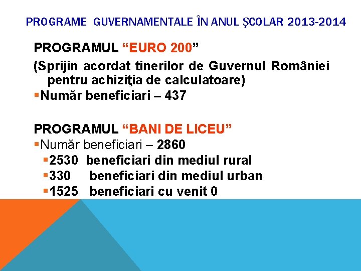 PROGRAME GUVERNAMENTALE ÎN ANUL ŞCOLAR 2013 -2014 PROGRAMUL “EURO 200” (Sprijin acordat tinerilor de