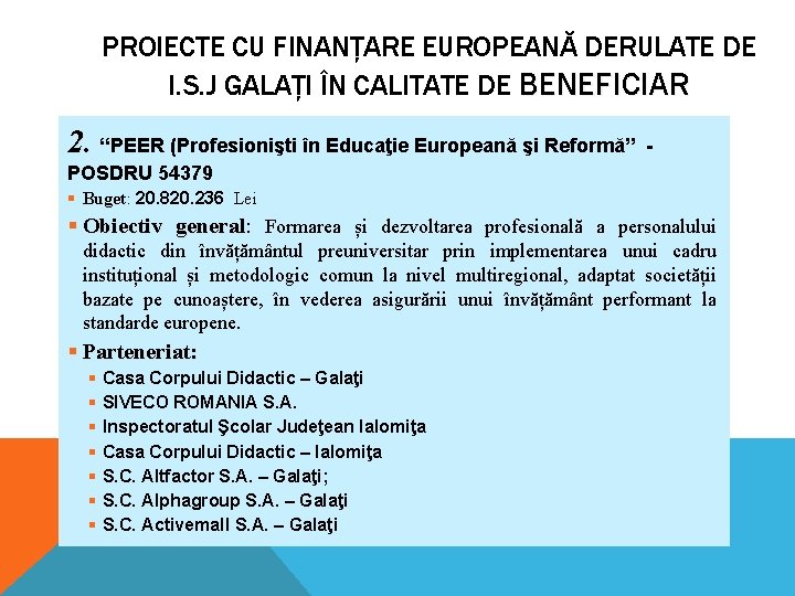 PROIECTE CU FINANȚARE EUROPEANĂ DERULATE DE I. S. J GALAȚI ÎN CALITATE DE BENEFICIAR PROIECTE CU FINANȚARE EUROPEANĂ DERULATE DE I. S. J GALAȚI ÎN CALITATE DE BENEFICIAR