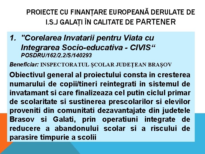 PROIECTE CU FINANȚARE EUROPEANĂ DERULATE DE I. S. J GALAȚI ÎN CALITATE DE PARTENER