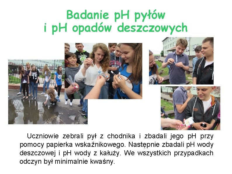 Badanie p. H pyłów i p. H opadów deszczowych Uczniowie zebrali pył z chodnika