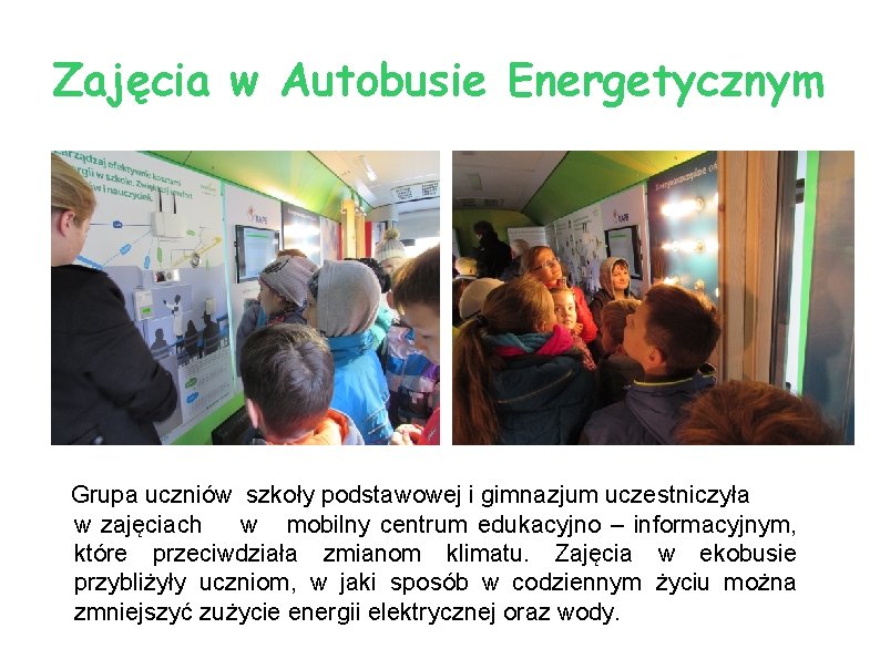 Zajęcia w Autobusie Energetycznym Grupa uczniów szkoły podstawowej i gimnazjum uczestniczyła w zajęciach w