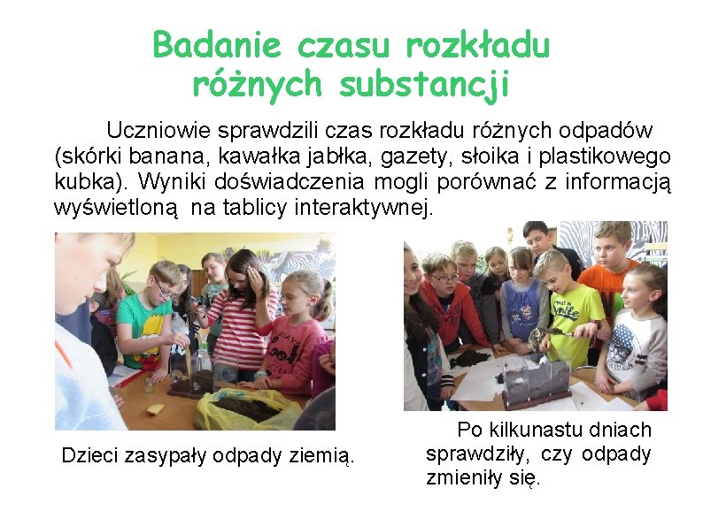 Badanie czasu rozkładu różnych substancji Uczniowie sprawdzili czas rozkładu różnych odpadów (skórki banana, kawałka