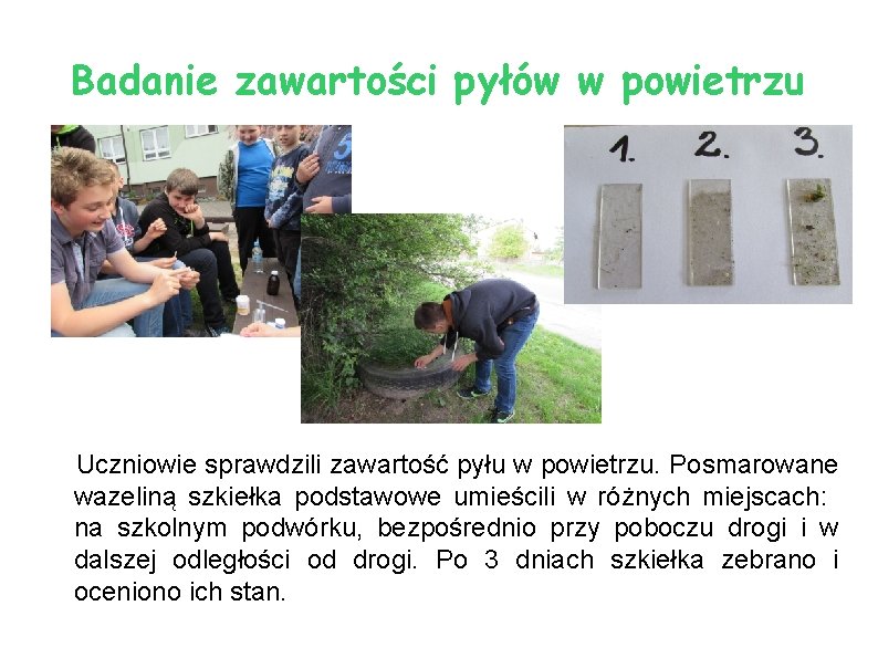 Badanie zawartości pyłów w powietrzu Uczniowie sprawdzili zawartość pyłu w powietrzu. Posmarowane wazeliną szkiełka