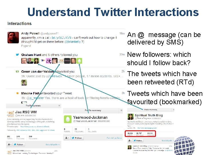 Understand Twitter Interactions An @ message (can be delivered by SMS) New followers: which