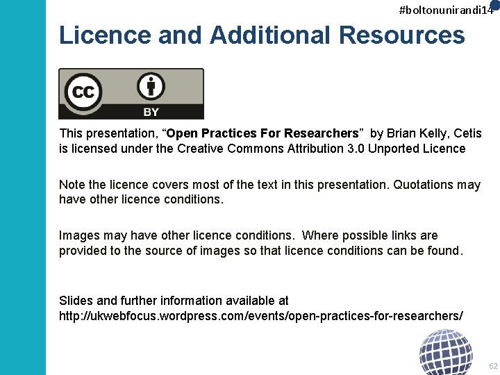 #boltonunirandi 14 Licence and Additional Resources This presentation, “Open Practices For Researchers” by Brian