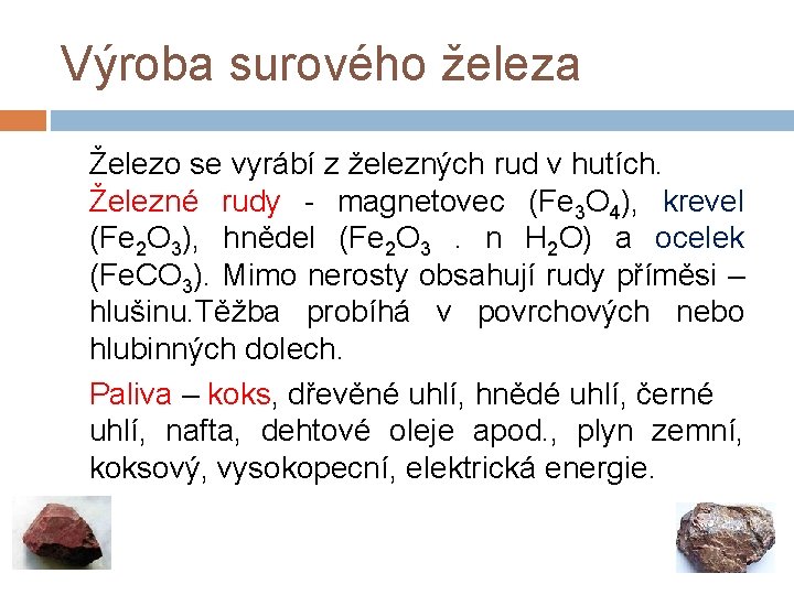 Výroba surového železa Železo se vyrábí z železných rud v hutích. Železné rudy -