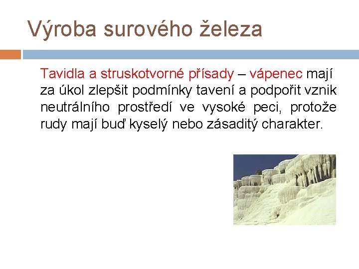 Výroba surového železa Tavidla a struskotvorné přísady – vápenec mají za úkol zlepšit podmínky