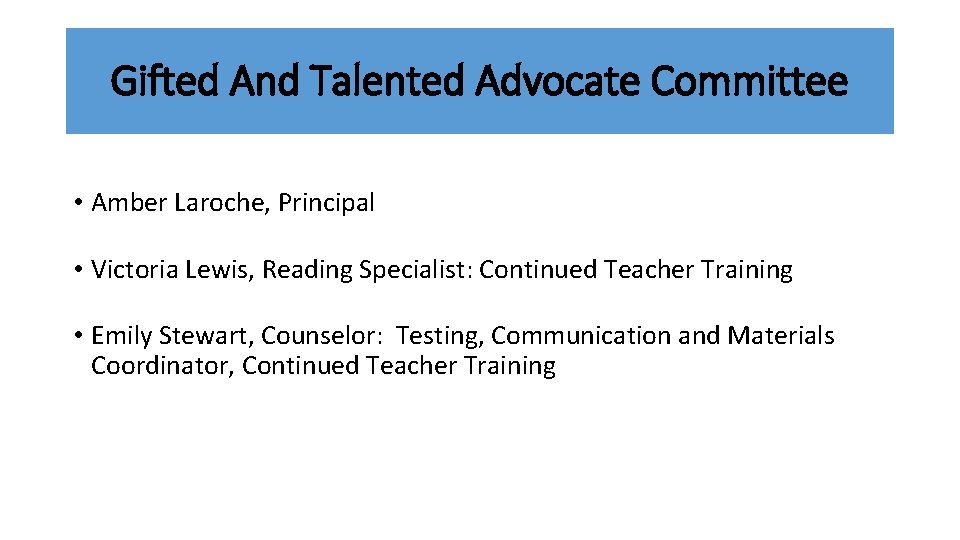 Gifted And Talented Advocate Committee • Amber Laroche, Principal • Victoria Lewis, Reading Specialist: