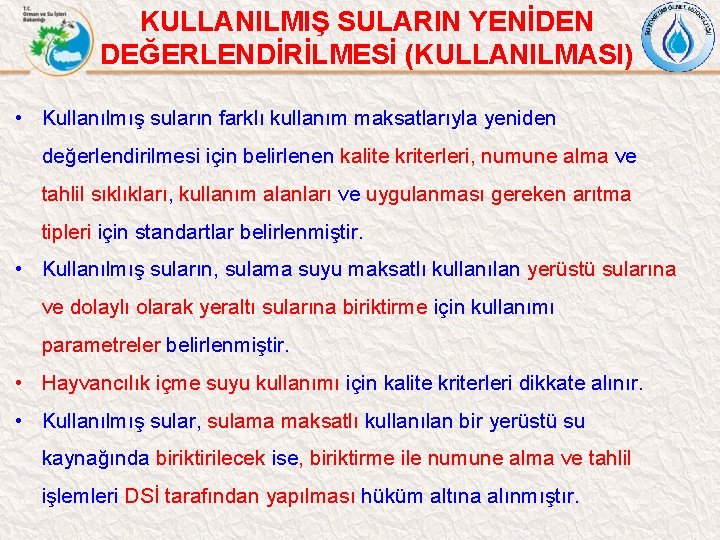 KULLANILMIŞ SULARIN YENİDEN DEĞERLENDİRİLMESİ (KULLANILMASI) • Kullanılmış suların farklı kullanım maksatlarıyla yeniden değerlendirilmesi için