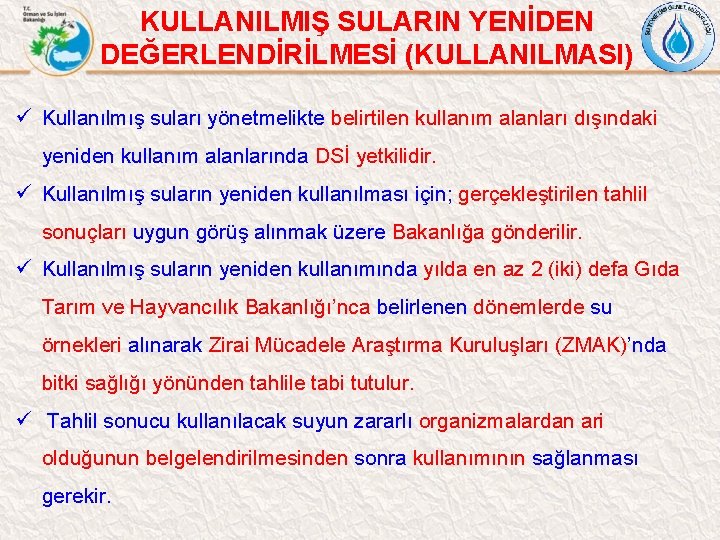 KULLANILMIŞ SULARIN YENİDEN DEĞERLENDİRİLMESİ (KULLANILMASI) ü Kullanılmış suları yönetmelikte belirtilen kullanım alanları dışındaki yeniden