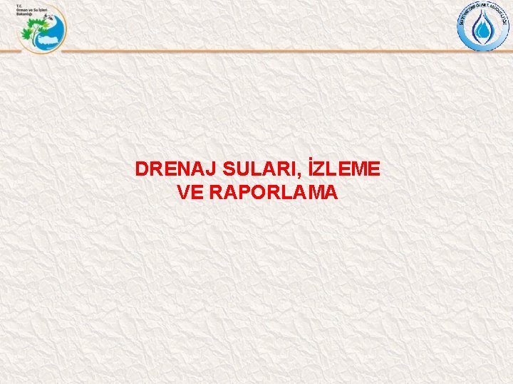 DRENAJ SULARI, İZLEME VE RAPORLAMA 