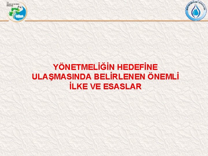 YÖNETMELİĞİN HEDEFİNE ULAŞMASINDA BELİRLENEN ÖNEMLİ İLKE VE ESASLAR 