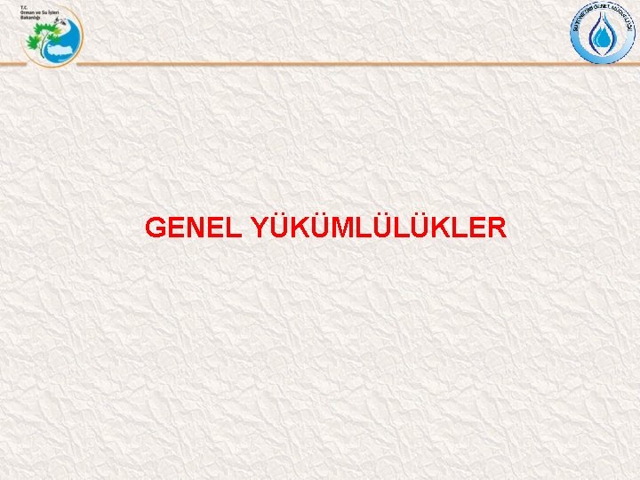 GENEL YÜKÜMLÜLÜKLER 