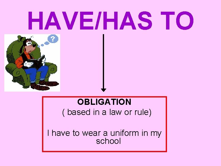 HAVE/HAS TO OBLIGATION ( based in a law or rule) I have to wear